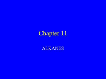 Chapter 11 ALKANES. Alkanes Are hydrocarbons that contain only C-C single bonds General Formula: C n H 2n + 2 for compounds that contain only C and H.