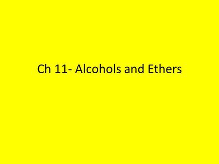 Ch 11- Alcohols and Ethers. Alcohols Alcohols are compounds whose molecules have a hydroxyl group attached to a saturated carbon atom The saturated carbon.