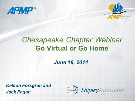 Chesapeake Chapter Webinar Go Virtual or Go Home June 19, 2014 Kelson Forsgren and Jack Fagan.