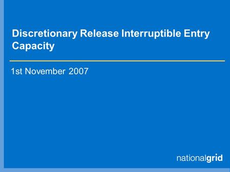 Discretionary Release Interruptible Entry Capacity 1st November 2007.