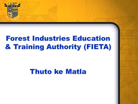 Forest Industries Education & Training Authority (FIETA) Thuto ke Matla.