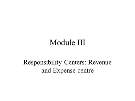 Responsibility Centers: Revenue and Expense centre