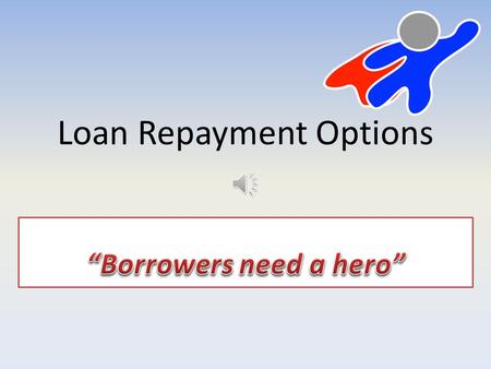 Loan Repayment Options. REPAYMENT PLANS Standard Extended Graduated Income Based Repayment (IBR) Pay As You Earn (PAYE) Income Contingent Repayment (ICR)