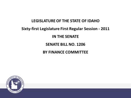 LEGISLATURE OF THE STATE OF IDAHO Sixty-first Legislature First Regular Session - 2011 IN THE SENATE SENATE BILL NO. 1206 BY FINANCE COMMITTEE.