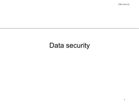 Data security 1. 2 Overview  generalities  discretionary access control  mandatory access control  data encryption.