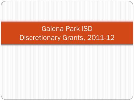 Galena Park ISD Discretionary Grants, 2011-12. Random Student Drug Testing Three-year federal grant for $441,587 that provided for the random drug testing.