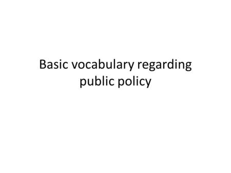 Basic vocabulary regarding public policy. Debt and Deficit Public debt.