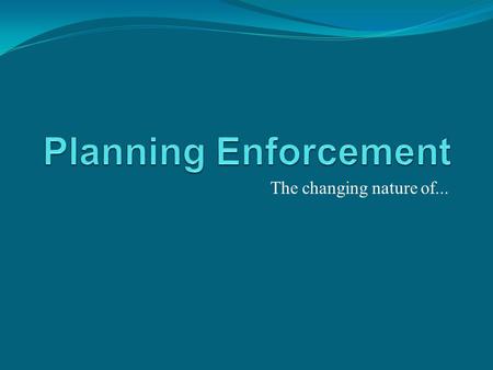The changing nature of.... Scott Britnell Bristol City Council since 2006 Planning Compliance Officer: Pro-active checks on implemented planning permissions.