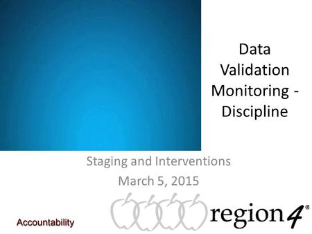 Data Validation Monitoring - Discipline Staging and Interventions March 5, 2015.