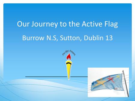 Our Journey to the Active Flag Burrow N.S, Sutton, Dublin 13.