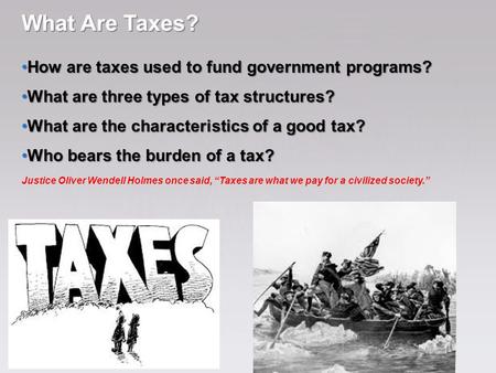What Are Taxes? How are taxes used to fund government programs? How are taxes used to fund government programs? What are three types of tax structures?