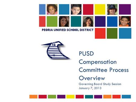 PUSD Compensation Committee Process Overview Governing Board Study Session January 7, 2013.