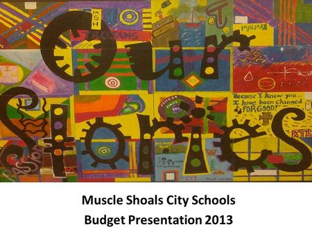 Muscle Shoals City Schools Budget Presentation 2013.