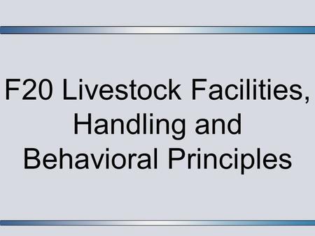 F20 Livestock Facilities, Handling and Behavioral Principles.