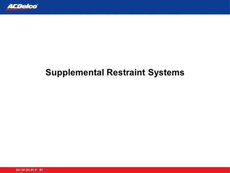 SD-SP-01.01-P #1 Supplemental Restraint Systems. SD-SP-01.01-P #2 Objectives Perform Proper SIR system disable procedure.