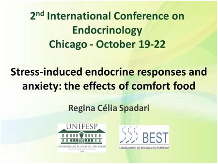 Stress-induced endocrine responses and anxiety: the effects of comfort food Regina Célia Spadari 2 nd International Conference on Endocrinology Chicago.