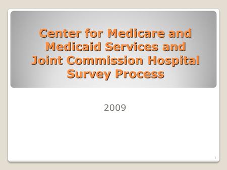 Center for Medicare and Medicaid Services and Joint Commission Hospital Survey Process 2009.