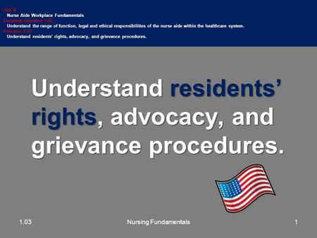 Understand residents’ rights, advocacy, and grievance procedures. Unit A Nurse Aide Workplace Fundamentals Essential Standard 1.00 Understand the range.