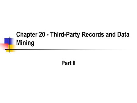 Chapter 20 - Third-Party Records and Data Mining Part II.