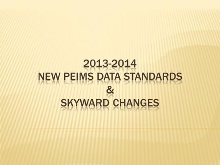 NEW PEIMS Data Standards & Skyward CHANGES