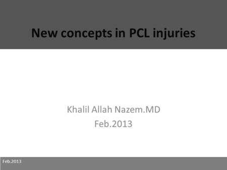 New concepts in PCL injuries Khalil Allah Nazem.MD Feb.2013.