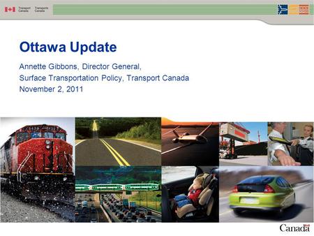 Annette Gibbons, Director General, Surface Transportation Policy, Transport Canada November 2, 2011 Ottawa Update.