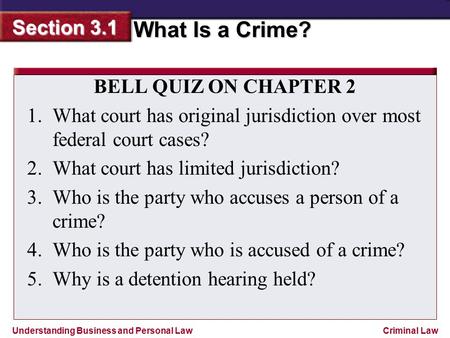 BELL QUIZ ON CHAPTER 2 What court has original jurisdiction over most federal court cases? What court has limited jurisdiction? Who is the party who accuses.