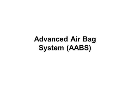 Advanced Air Bag System (AABS). Nissan advanced systems Dual-stage inflation Seat belt sensors Occupant classification system.