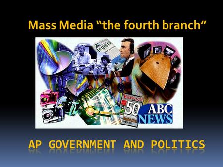 Mass Media “the fourth branch”. Structure of Mass Media I.“Traditional” media. A. Newspapers: NY Times, Washington Post, Wall Street Journal. Declining.