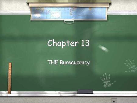 Chapter 13 THE Bureaucracy. The US Bureaucracy / Definition- collection of appointed and mostly non-appointed officials that carry out laws that are passed.