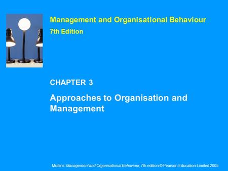 Mullins: Management and Organisational Behaviour, 7th edition © Pearson Education Limited 2005 Management and Organisational Behaviour 7th Edition CHAPTER.