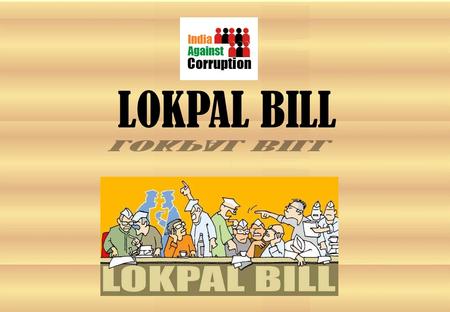 LOKPAL BILL. LOKPAL BILL- AN OVERVIEW What is the Jan Lok Pal Bill? What is the Jan Lok Pal Bill? The bill has been drafted by eminent members of the.