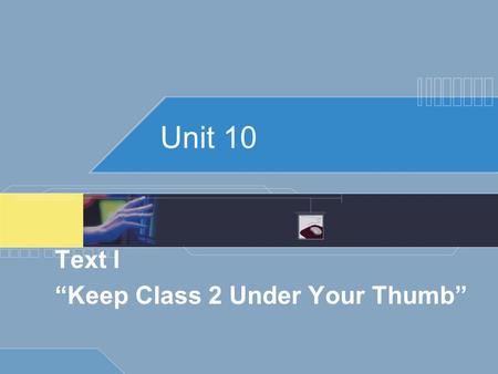 Unit 10 Text I “Keep Class 2 Under Your Thumb”. Objectives: 1. The use of similes 2. The use of metaphors 3. The use of striking contrast.