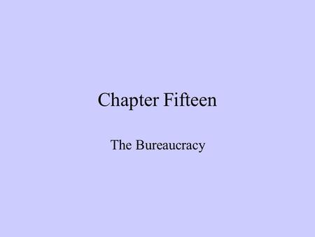 Chapter Fifteen The Bureaucracy. The United States Bureaucracy Bureaucracy: a large, complex organization composed of appointed officials’s take on bureaucracy’s.