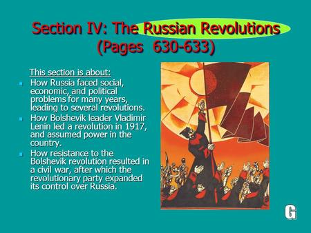 Section IV: The Russian Revolutions (Pages 630-633) This section is about: This section is about: How Russia faced social, economic, and political problems.