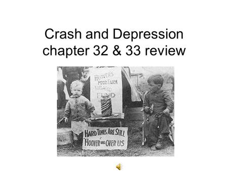 Crash and Depression chapter 32 & 33 review Warm Up- Question Looking at the 1932 election results what can be inferred about President Hoover’s 1 st.