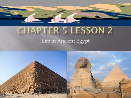 Life in Ancient Egypt  Identify key terms: Civilization, theocracy, pharaoh, embalming, pyramid, bureaucrat, distribute, crucial, reside, labor, construct,