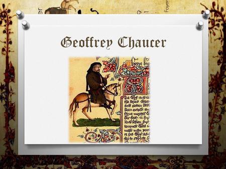 Geoffrey Chaucer. Biography O Geoffrey Chaucer (1343 – 25 October 1400), known as the Father of English literature, is widely considered the greatest.