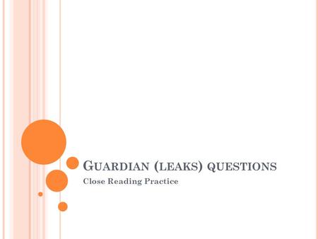 G UARDIAN ( LEAKS ) QUESTIONS Close Reading Practice.