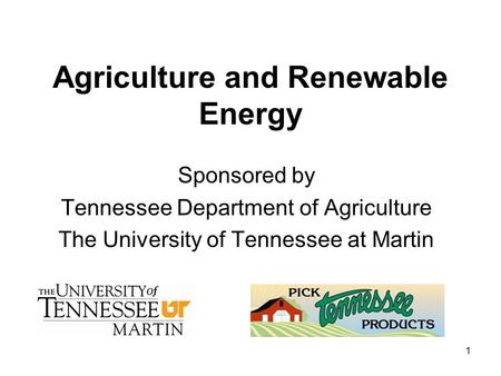 1 Agriculture and Renewable Energy Sponsored by Tennessee Department of Agriculture The University of Tennessee at Martin.