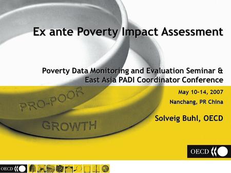 Ex ante Poverty Impact Assessment Poverty Data Monitoring and Evaluation Seminar & East Asia PADI Coordinator Conference May 10-14, 2007 Nanchang, PR China.