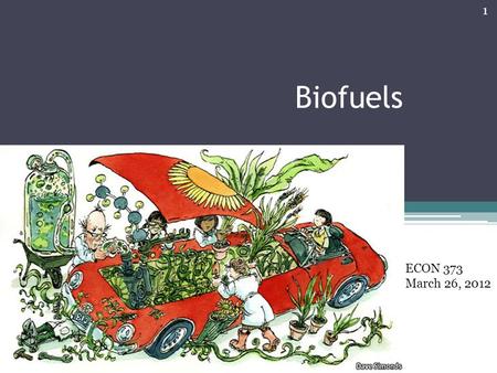 Biofuels ECON 373 March 26, 2012 1. Reference Bruce Gardner and Wallace Tyner. “Explorations in Biofuels Economics, Policy and History: Introduction to.