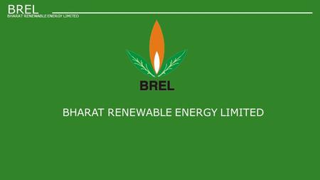 BHARAT RENEWABLE ENERGY LIMITED BREL BHARAT RENEWABLE ENERGY LIMITED.