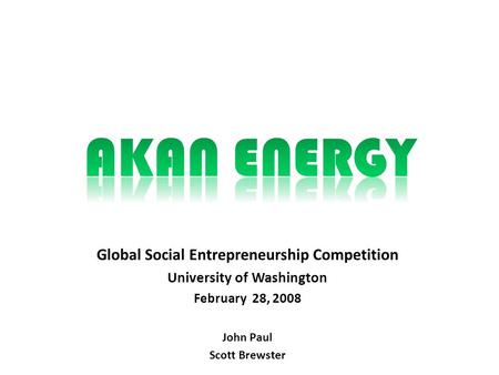 Global Social Entrepreneurship Competition University of Washington February 28, 2008 John Paul Scott Brewster.