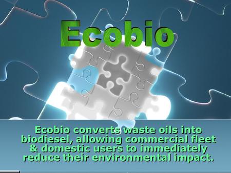 Ecobio converts waste oils into biodiesel, allowing commercial fleet & domestic users to immediately reduce their environmental impact.
