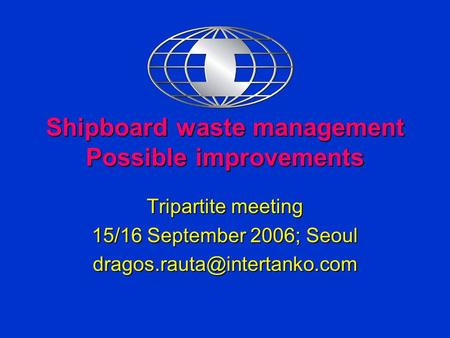 Shipboard waste management Possible improvements Tripartite meeting 15/16 September 2006; Seoul