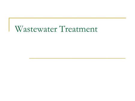 Wastewater Treatment. Water Pollution  Any chemical, biological, or physical change in water quality that has a harmful effect on living organisms or.