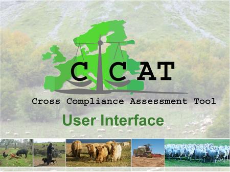 User Interface. Cross Compliance Assessment Tool Quantitative impacts of all SMRs and GAECs will be computed using existing models; from the results,