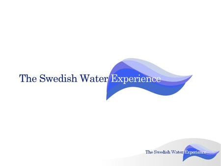 The Swedish Water Experience We offer Swedish water purification knowhow, management and treatment plant construction 1.Background 2.How we work 3.What.
