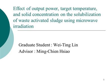 1 Effect of output power, target temperature, and solid concentration on the solubilization of waste activated sludge using microwave irradiation Graduate.